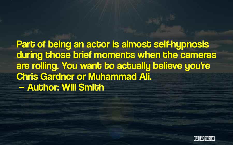 Will Smith Quotes: Part Of Being An Actor Is Almost Self-hypnosis During Those Brief Moments When The Cameras Are Rolling. You Want To