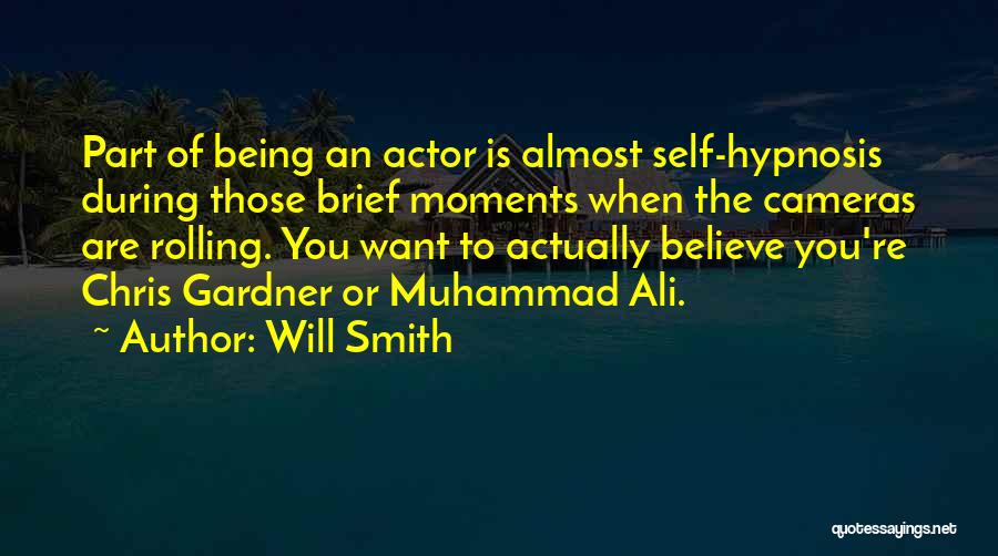 Will Smith Quotes: Part Of Being An Actor Is Almost Self-hypnosis During Those Brief Moments When The Cameras Are Rolling. You Want To