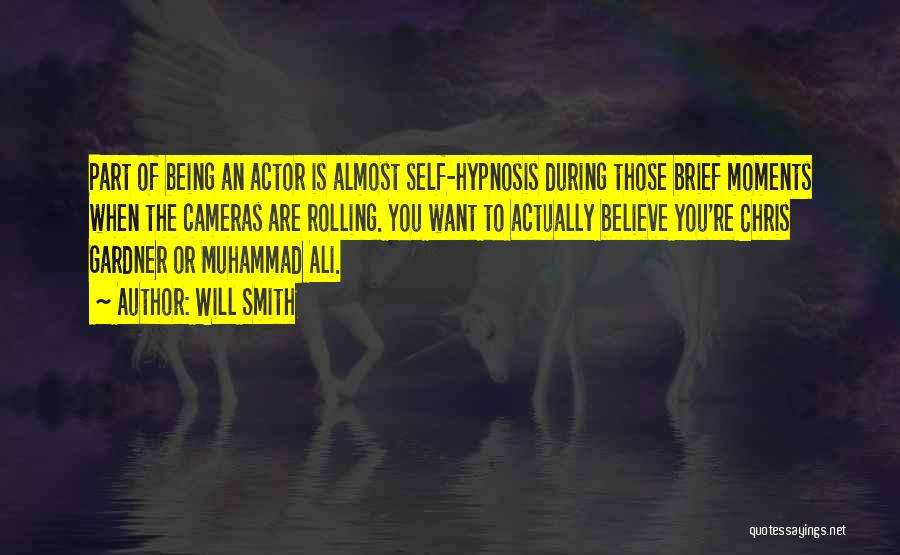 Will Smith Quotes: Part Of Being An Actor Is Almost Self-hypnosis During Those Brief Moments When The Cameras Are Rolling. You Want To