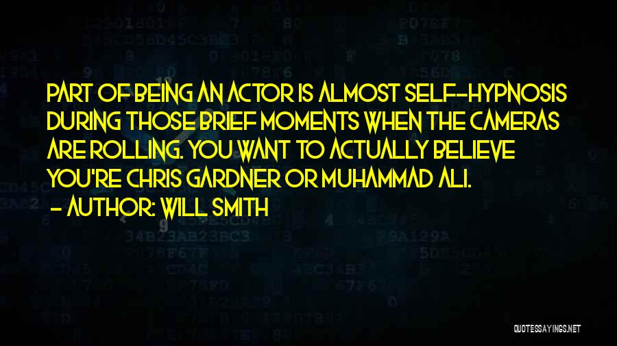 Will Smith Quotes: Part Of Being An Actor Is Almost Self-hypnosis During Those Brief Moments When The Cameras Are Rolling. You Want To
