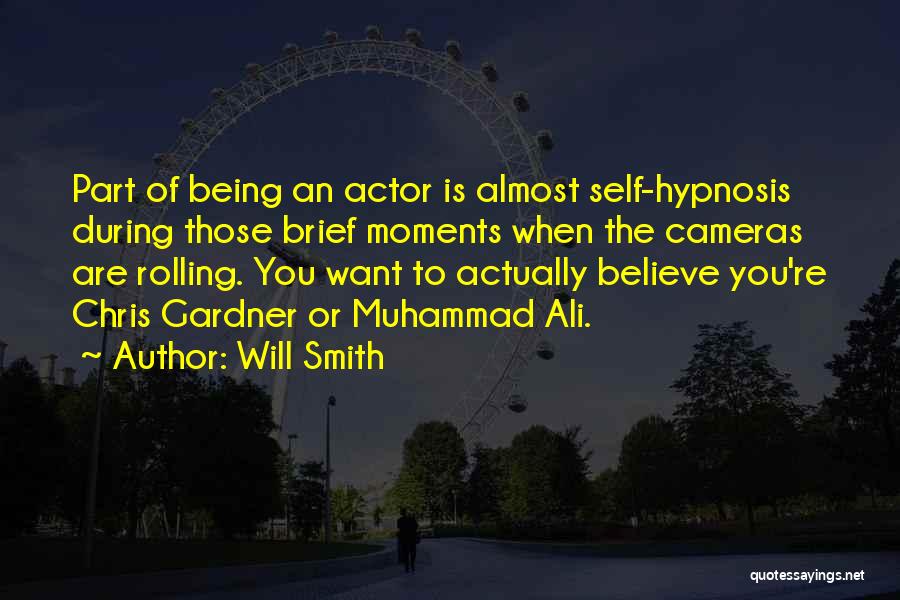 Will Smith Quotes: Part Of Being An Actor Is Almost Self-hypnosis During Those Brief Moments When The Cameras Are Rolling. You Want To