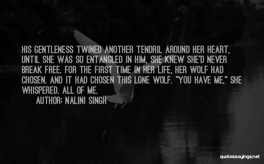 Nalini Singh Quotes: His Gentleness Twined Another Tendril Around Her Heart, Until She Was So Entangled In Him, She Knew She'd Never Break