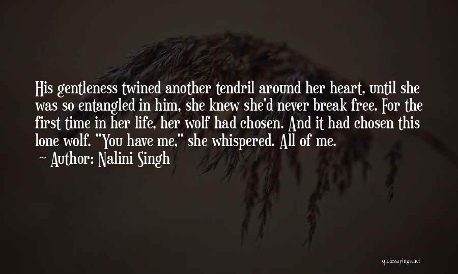 Nalini Singh Quotes: His Gentleness Twined Another Tendril Around Her Heart, Until She Was So Entangled In Him, She Knew She'd Never Break