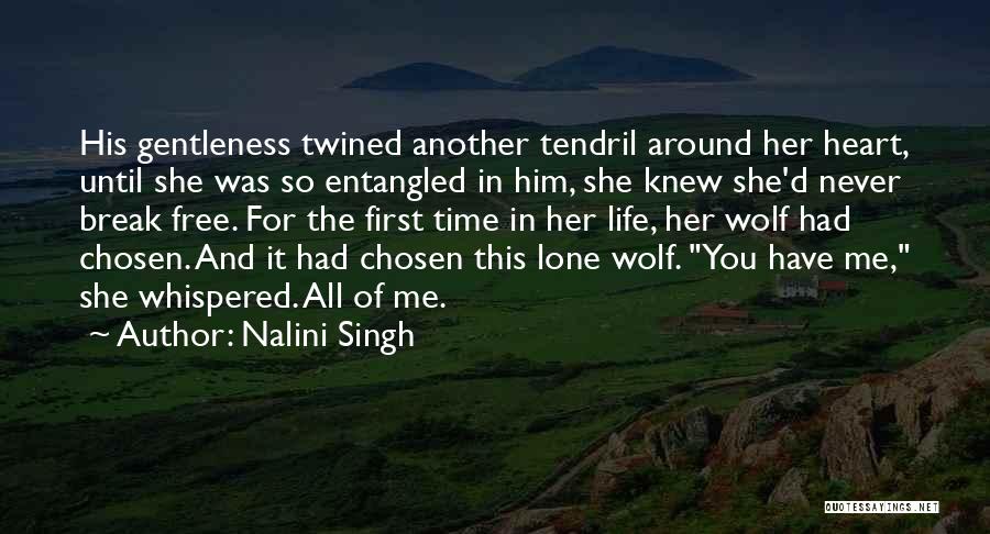 Nalini Singh Quotes: His Gentleness Twined Another Tendril Around Her Heart, Until She Was So Entangled In Him, She Knew She'd Never Break