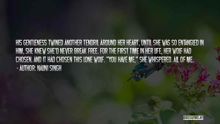 Nalini Singh Quotes: His Gentleness Twined Another Tendril Around Her Heart, Until She Was So Entangled In Him, She Knew She'd Never Break