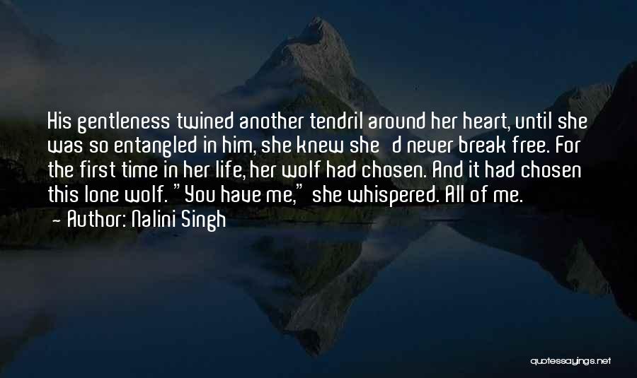 Nalini Singh Quotes: His Gentleness Twined Another Tendril Around Her Heart, Until She Was So Entangled In Him, She Knew She'd Never Break