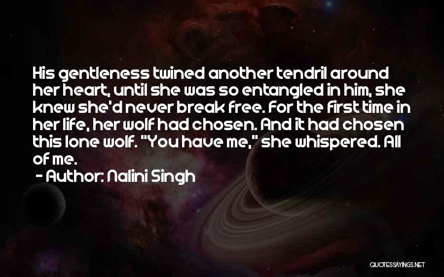 Nalini Singh Quotes: His Gentleness Twined Another Tendril Around Her Heart, Until She Was So Entangled In Him, She Knew She'd Never Break