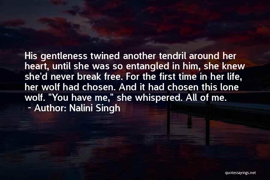 Nalini Singh Quotes: His Gentleness Twined Another Tendril Around Her Heart, Until She Was So Entangled In Him, She Knew She'd Never Break