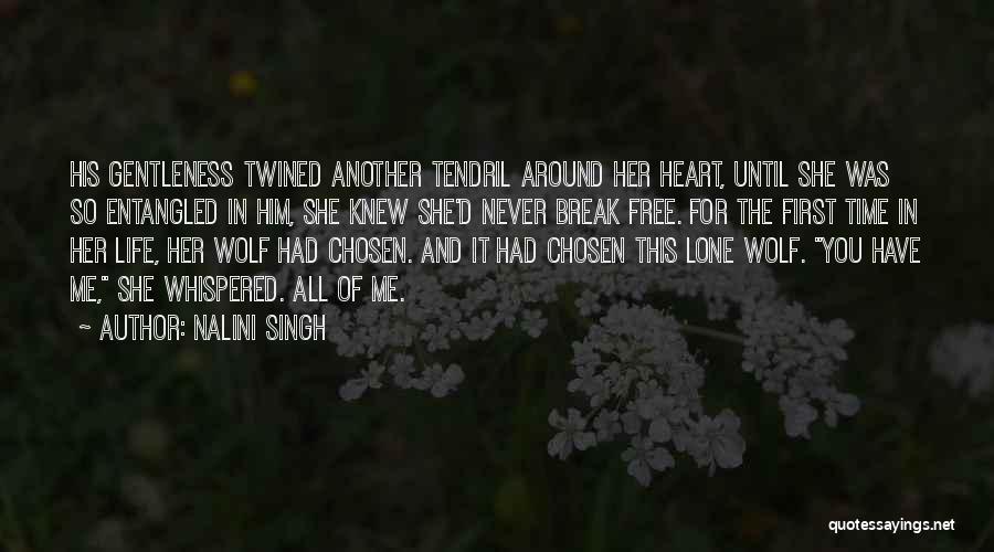 Nalini Singh Quotes: His Gentleness Twined Another Tendril Around Her Heart, Until She Was So Entangled In Him, She Knew She'd Never Break