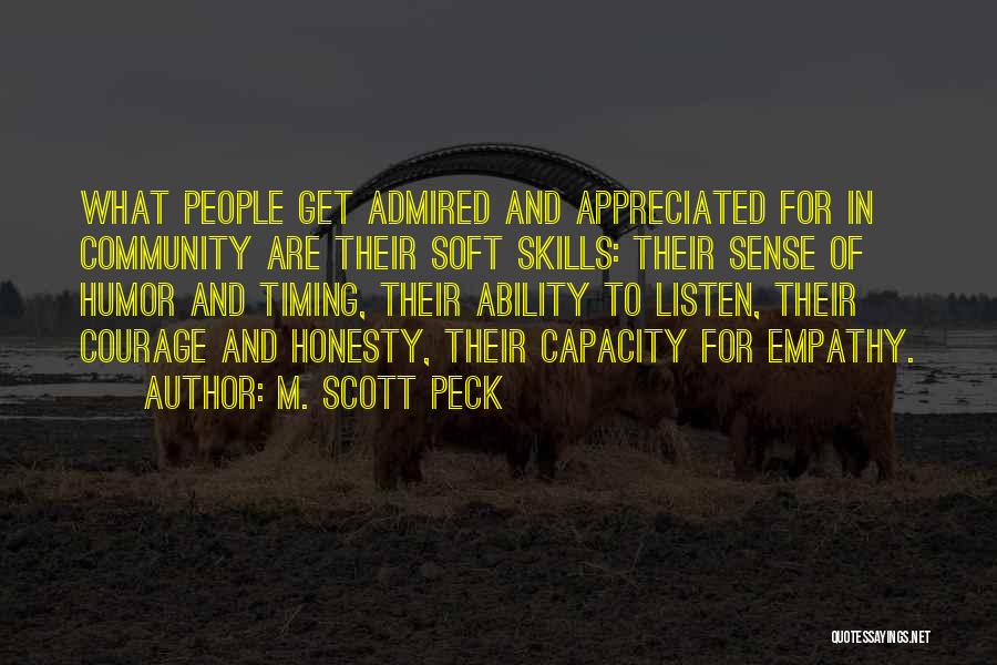 M. Scott Peck Quotes: What People Get Admired And Appreciated For In Community Are Their Soft Skills: Their Sense Of Humor And Timing, Their