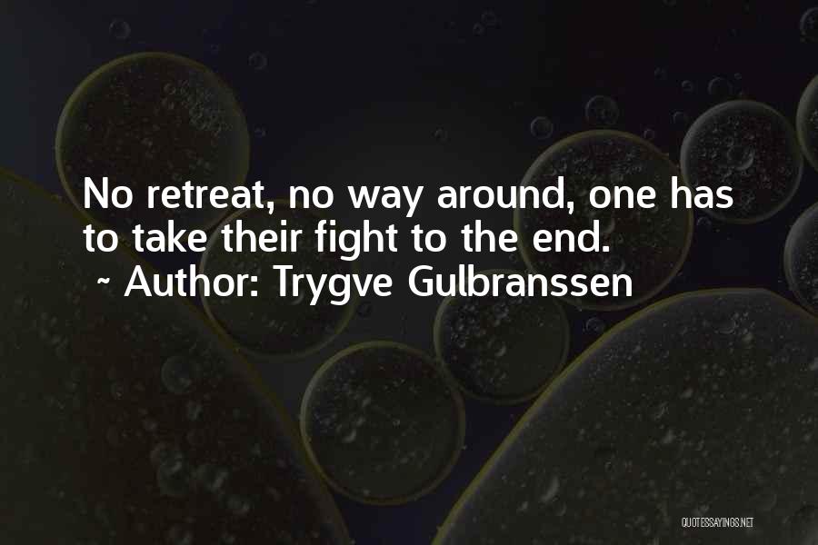 Trygve Gulbranssen Quotes: No Retreat, No Way Around, One Has To Take Their Fight To The End.