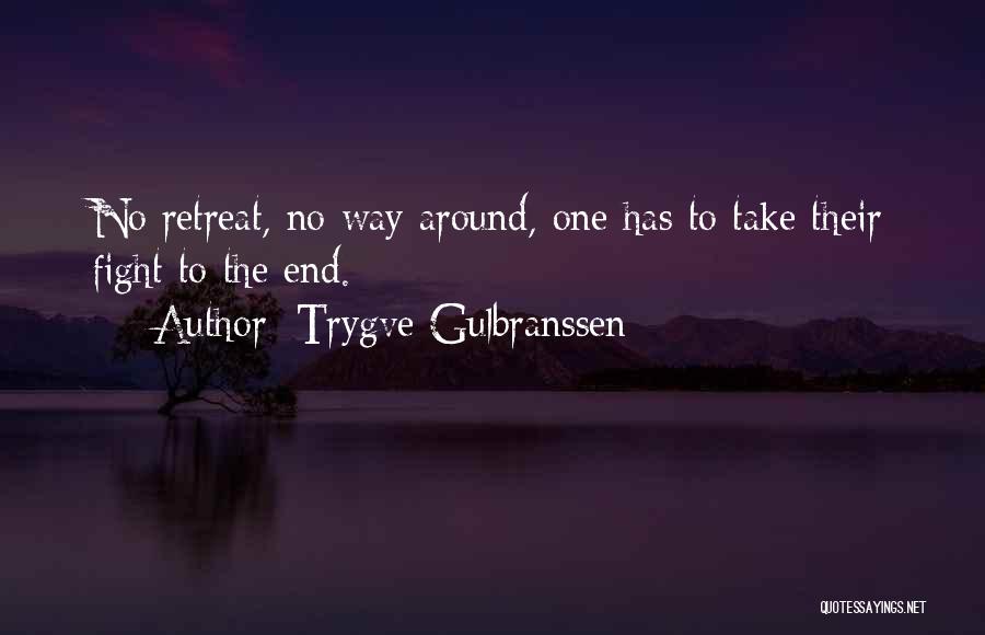 Trygve Gulbranssen Quotes: No Retreat, No Way Around, One Has To Take Their Fight To The End.