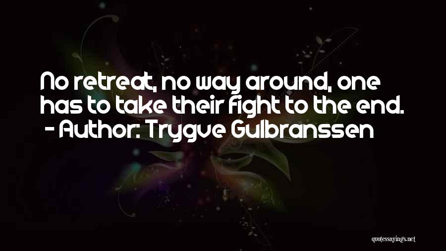 Trygve Gulbranssen Quotes: No Retreat, No Way Around, One Has To Take Their Fight To The End.