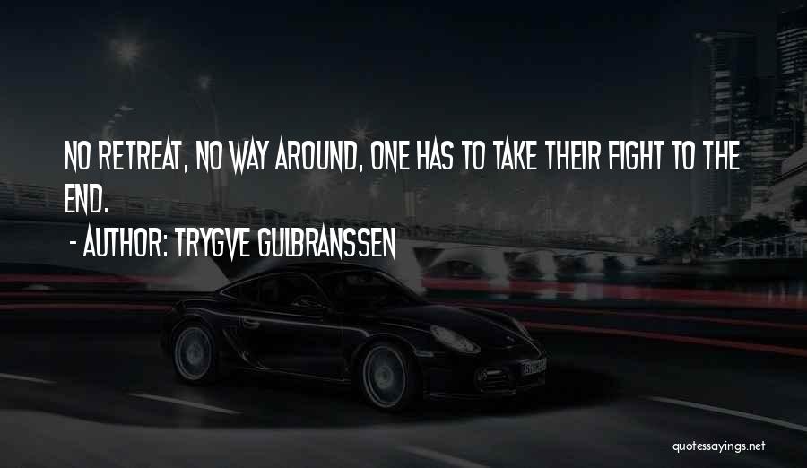 Trygve Gulbranssen Quotes: No Retreat, No Way Around, One Has To Take Their Fight To The End.