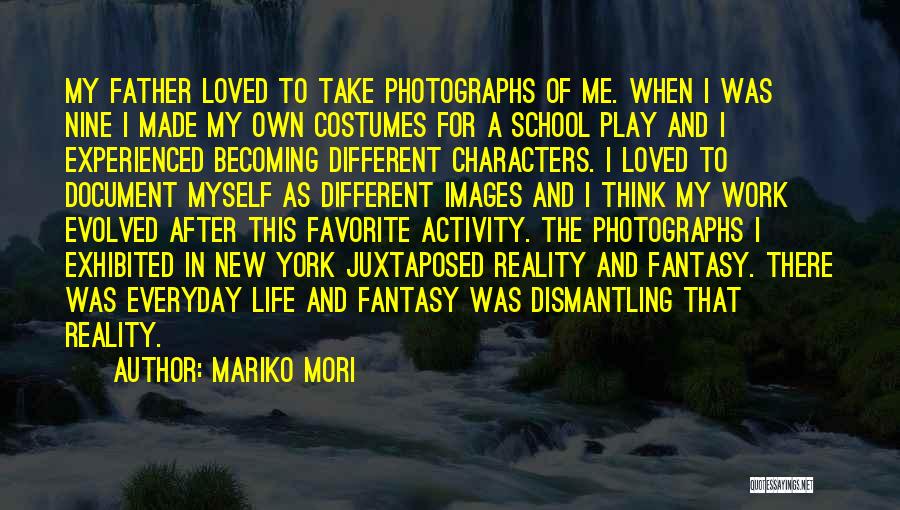 Mariko Mori Quotes: My Father Loved To Take Photographs Of Me. When I Was Nine I Made My Own Costumes For A School