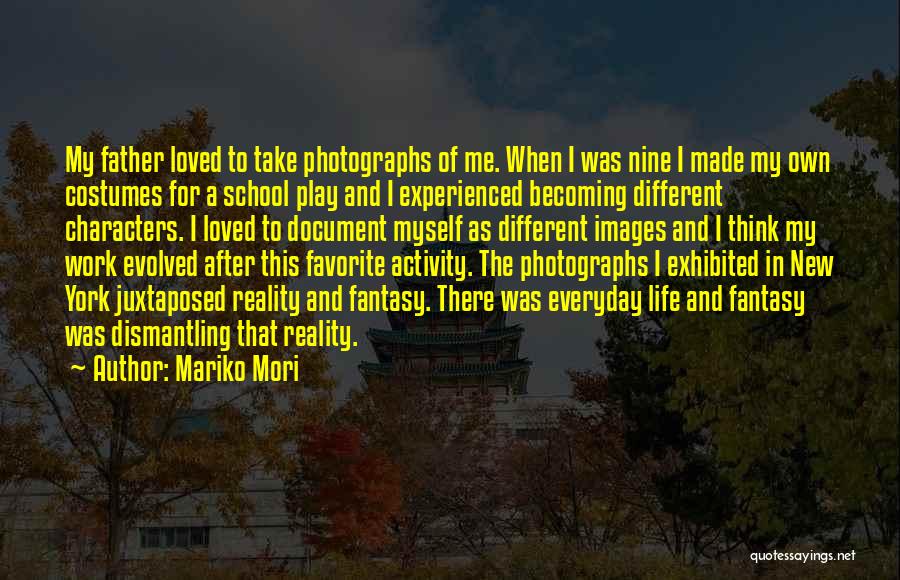 Mariko Mori Quotes: My Father Loved To Take Photographs Of Me. When I Was Nine I Made My Own Costumes For A School