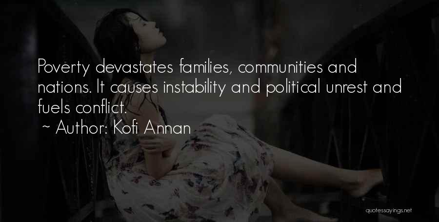 Kofi Annan Quotes: Poverty Devastates Families, Communities And Nations. It Causes Instability And Political Unrest And Fuels Conflict.