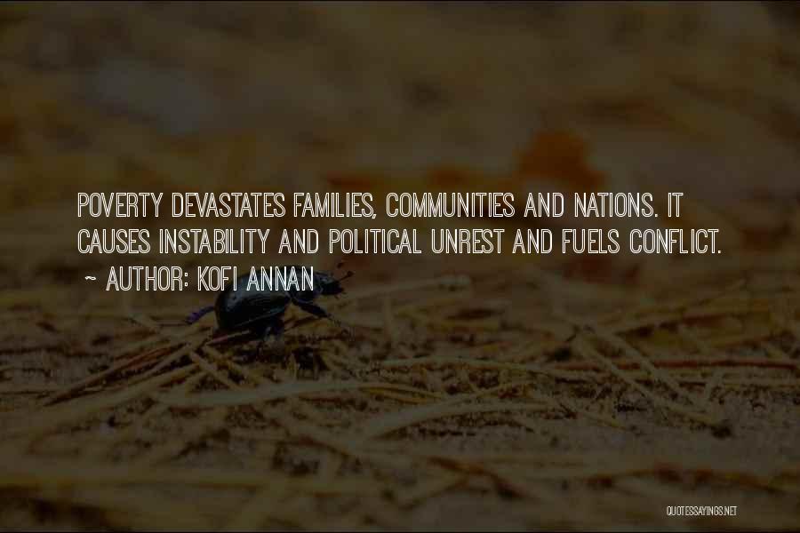 Kofi Annan Quotes: Poverty Devastates Families, Communities And Nations. It Causes Instability And Political Unrest And Fuels Conflict.