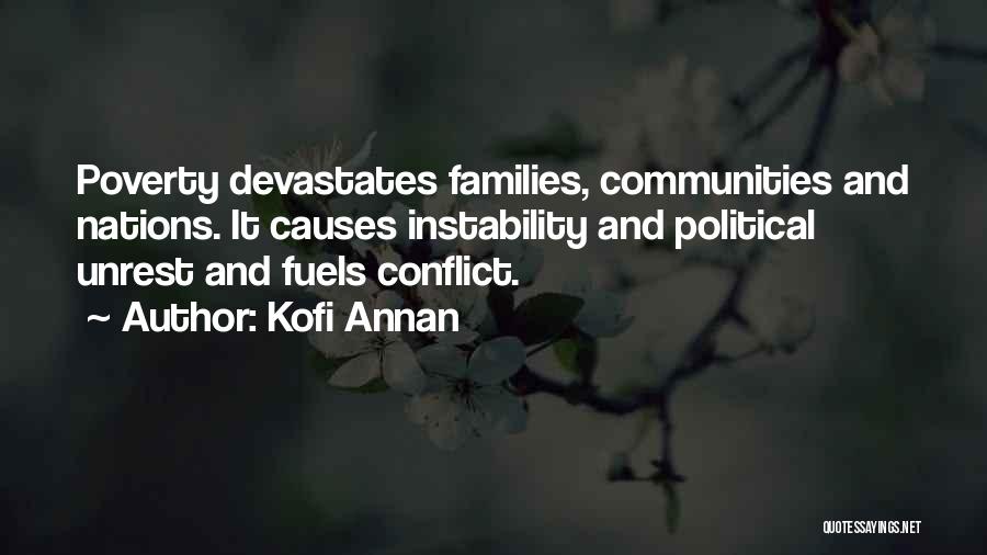 Kofi Annan Quotes: Poverty Devastates Families, Communities And Nations. It Causes Instability And Political Unrest And Fuels Conflict.