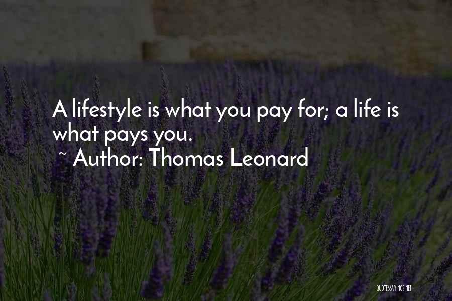 Thomas Leonard Quotes: A Lifestyle Is What You Pay For; A Life Is What Pays You.