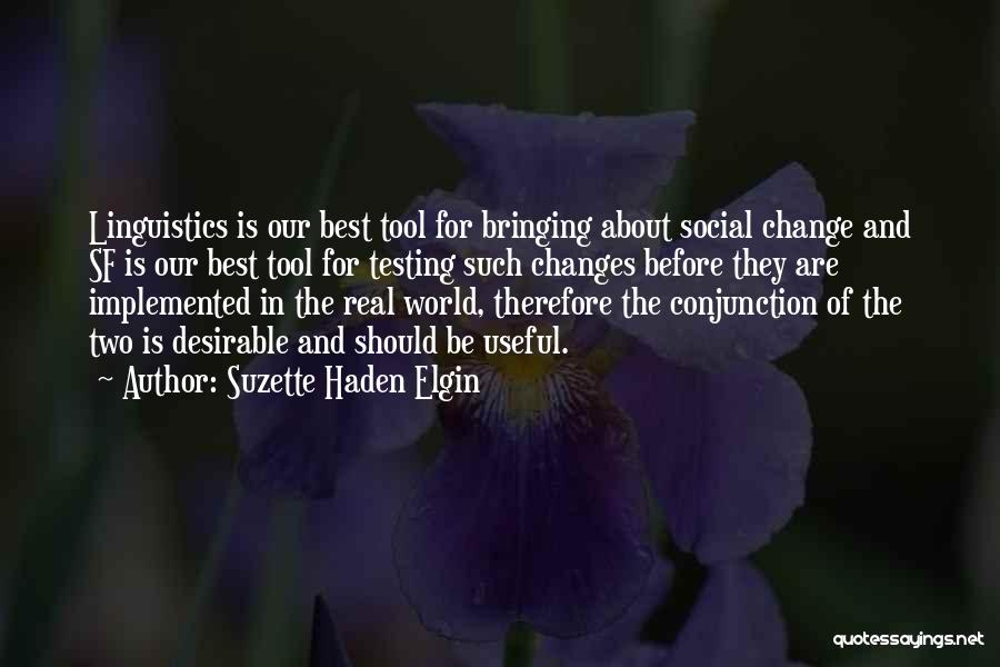 Suzette Haden Elgin Quotes: Linguistics Is Our Best Tool For Bringing About Social Change And Sf Is Our Best Tool For Testing Such Changes