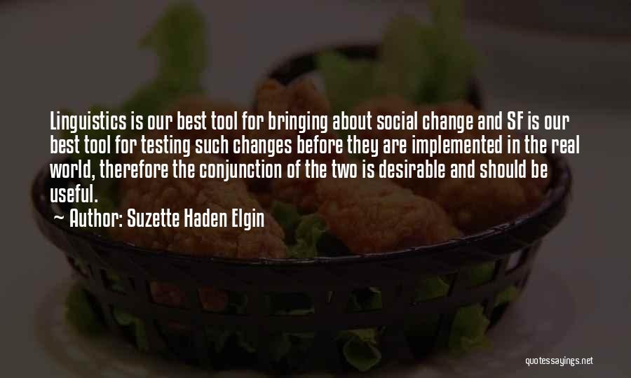 Suzette Haden Elgin Quotes: Linguistics Is Our Best Tool For Bringing About Social Change And Sf Is Our Best Tool For Testing Such Changes