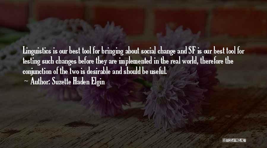 Suzette Haden Elgin Quotes: Linguistics Is Our Best Tool For Bringing About Social Change And Sf Is Our Best Tool For Testing Such Changes