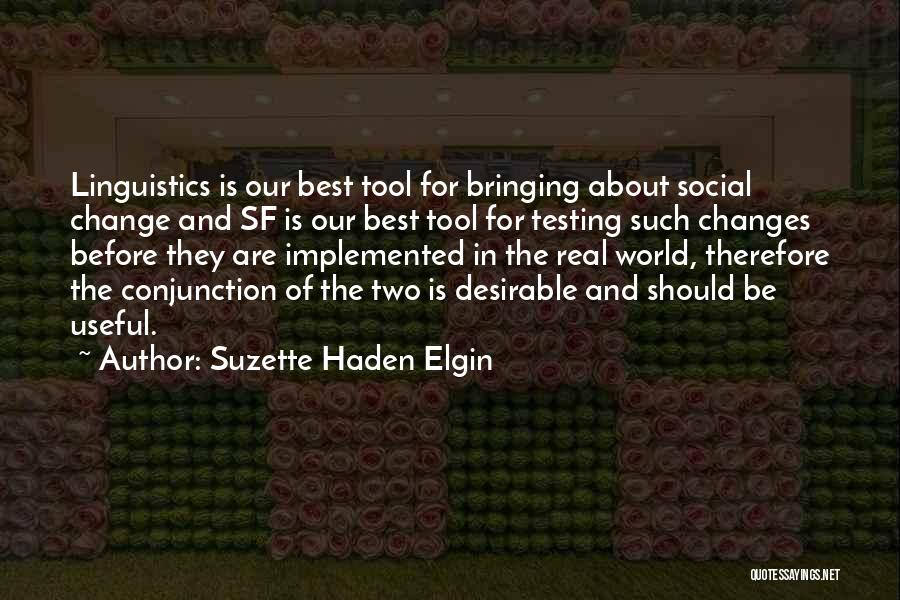 Suzette Haden Elgin Quotes: Linguistics Is Our Best Tool For Bringing About Social Change And Sf Is Our Best Tool For Testing Such Changes