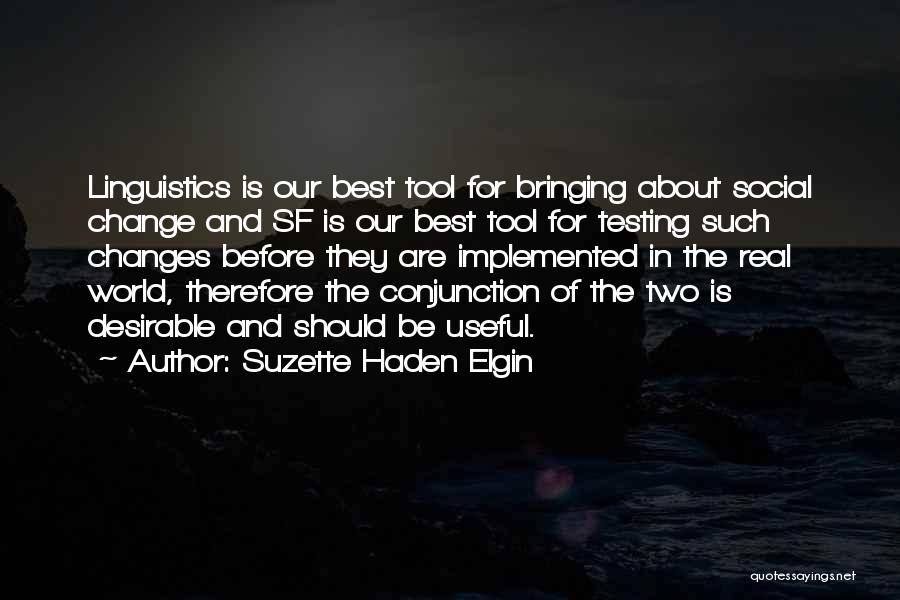 Suzette Haden Elgin Quotes: Linguistics Is Our Best Tool For Bringing About Social Change And Sf Is Our Best Tool For Testing Such Changes