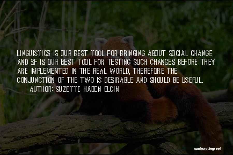 Suzette Haden Elgin Quotes: Linguistics Is Our Best Tool For Bringing About Social Change And Sf Is Our Best Tool For Testing Such Changes