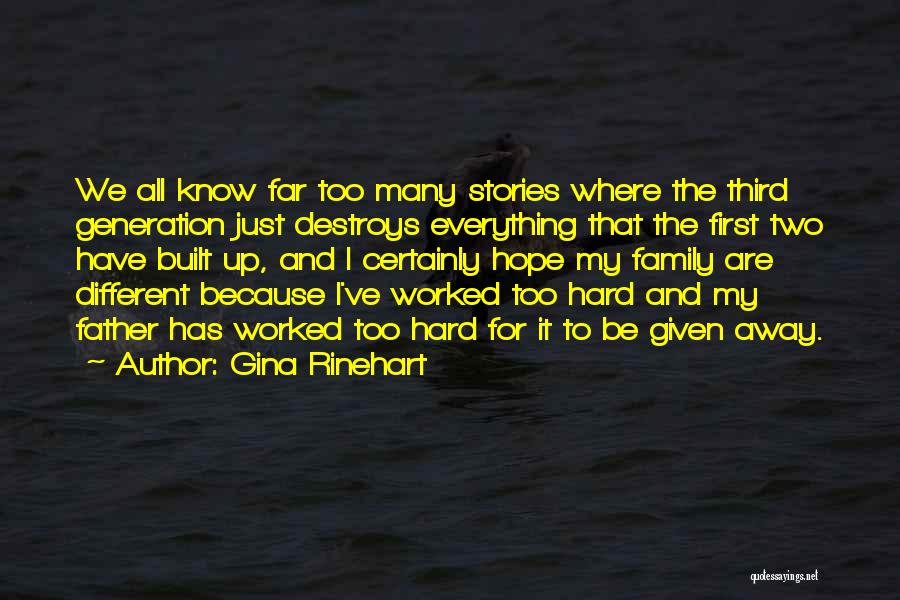 Gina Rinehart Quotes: We All Know Far Too Many Stories Where The Third Generation Just Destroys Everything That The First Two Have Built