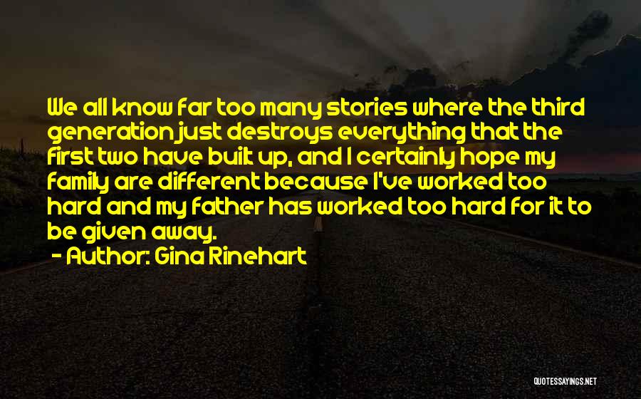 Gina Rinehart Quotes: We All Know Far Too Many Stories Where The Third Generation Just Destroys Everything That The First Two Have Built