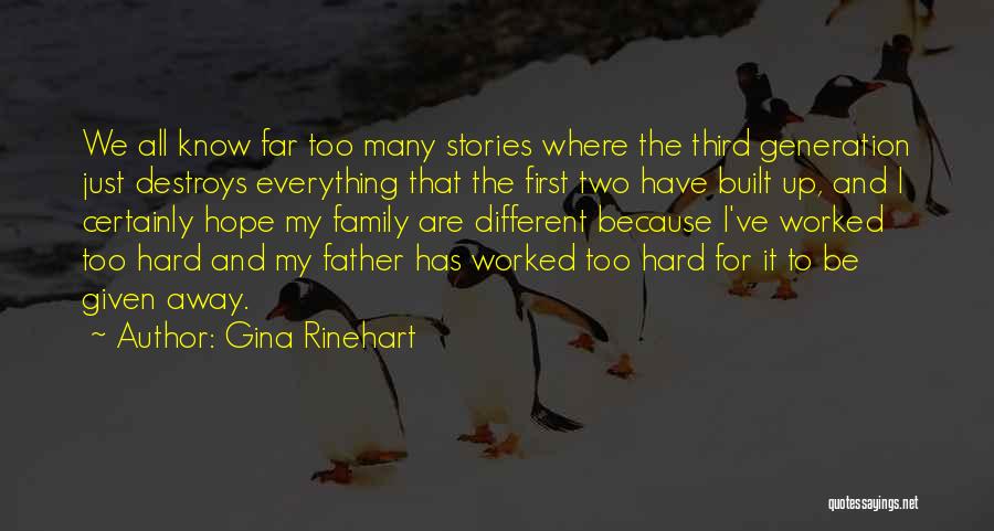 Gina Rinehart Quotes: We All Know Far Too Many Stories Where The Third Generation Just Destroys Everything That The First Two Have Built