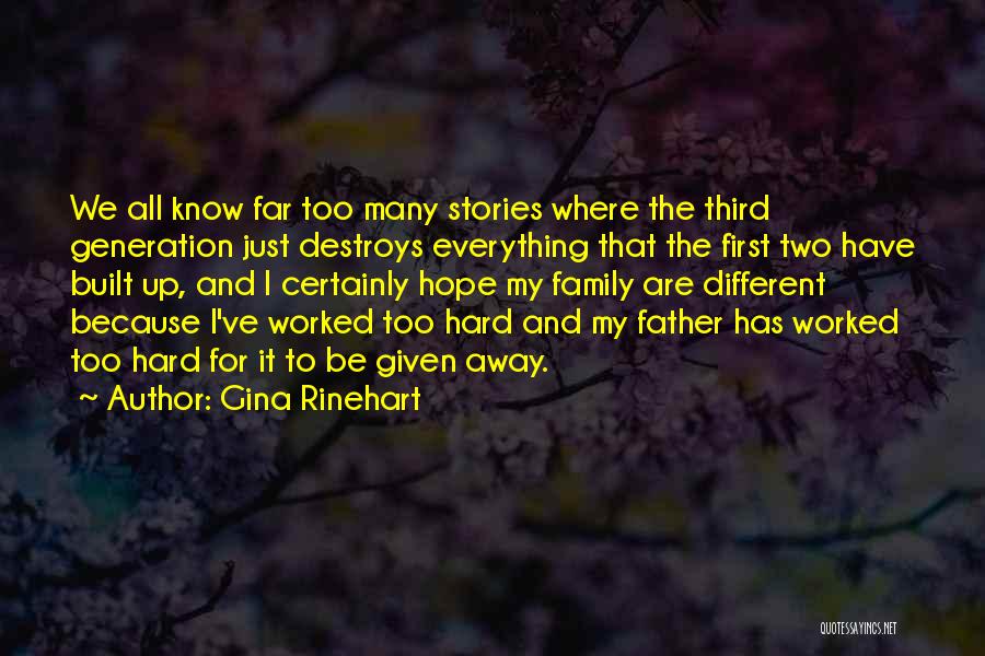 Gina Rinehart Quotes: We All Know Far Too Many Stories Where The Third Generation Just Destroys Everything That The First Two Have Built