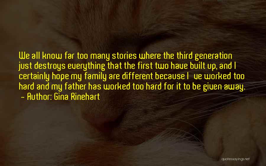 Gina Rinehart Quotes: We All Know Far Too Many Stories Where The Third Generation Just Destroys Everything That The First Two Have Built