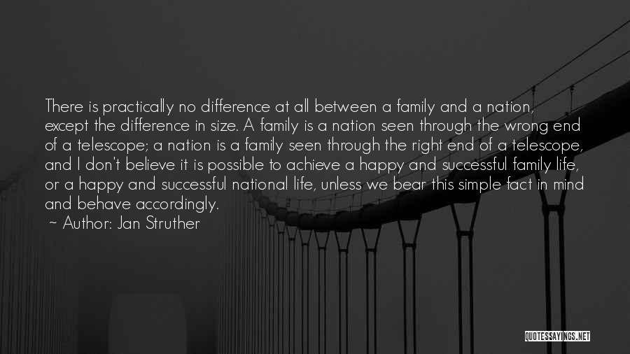 Jan Struther Quotes: There Is Practically No Difference At All Between A Family And A Nation, Except The Difference In Size. A Family