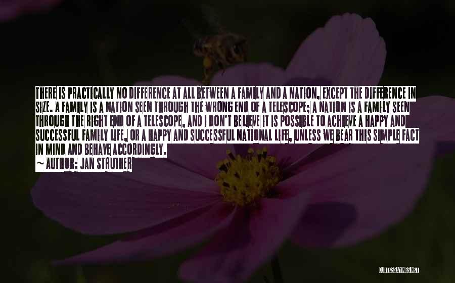 Jan Struther Quotes: There Is Practically No Difference At All Between A Family And A Nation, Except The Difference In Size. A Family