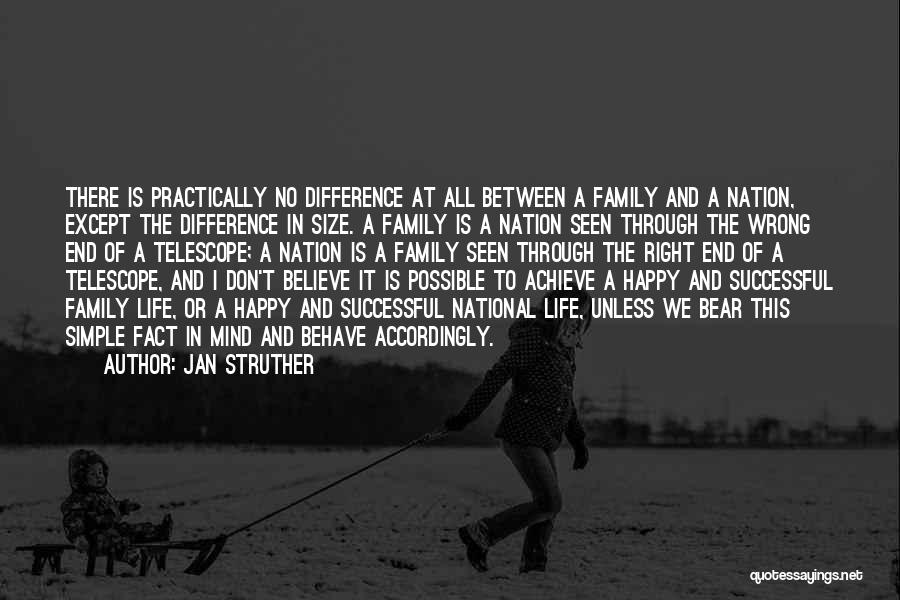 Jan Struther Quotes: There Is Practically No Difference At All Between A Family And A Nation, Except The Difference In Size. A Family