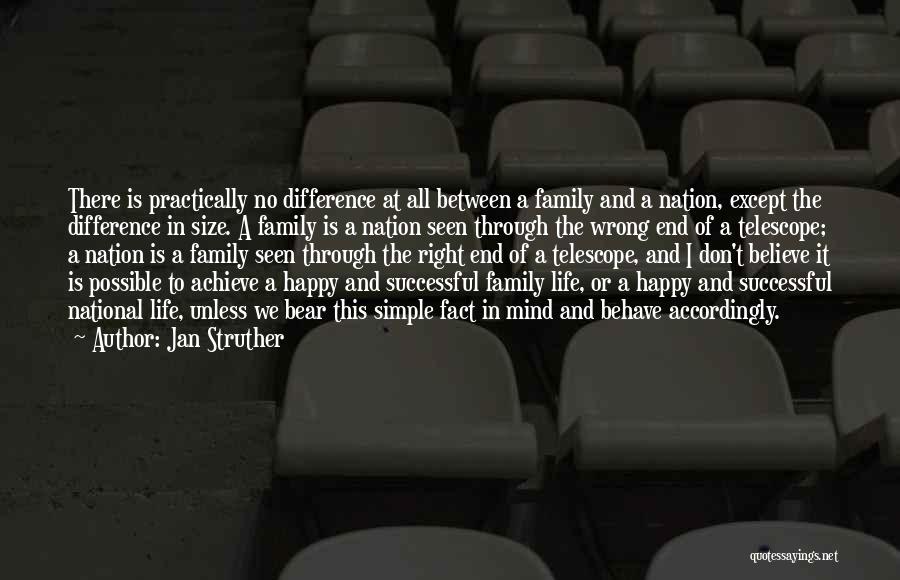 Jan Struther Quotes: There Is Practically No Difference At All Between A Family And A Nation, Except The Difference In Size. A Family