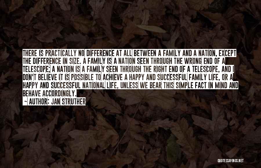 Jan Struther Quotes: There Is Practically No Difference At All Between A Family And A Nation, Except The Difference In Size. A Family