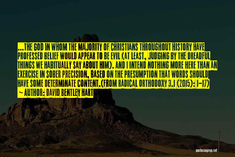 David Bentley Hart Quotes: ...the God In Whom The Majority Of Christians Throughout History Have Professed Belief Would Appear To Be Evil (at Least,