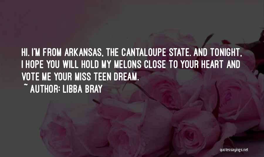 Libba Bray Quotes: Hi. I'm From Arkansas, The Cantaloupe State. And Tonight, I Hope You Will Hold My Melons Close To Your Heart