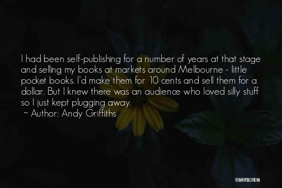 Andy Griffiths Quotes: I Had Been Self-publishing For A Number Of Years At That Stage And Selling My Books At Markets Around Melbourne