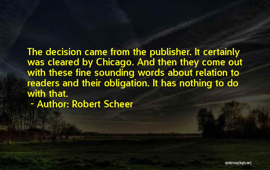 Robert Scheer Quotes: The Decision Came From The Publisher. It Certainly Was Cleared By Chicago. And Then They Come Out With These Fine