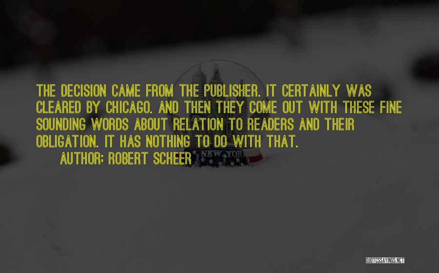 Robert Scheer Quotes: The Decision Came From The Publisher. It Certainly Was Cleared By Chicago. And Then They Come Out With These Fine