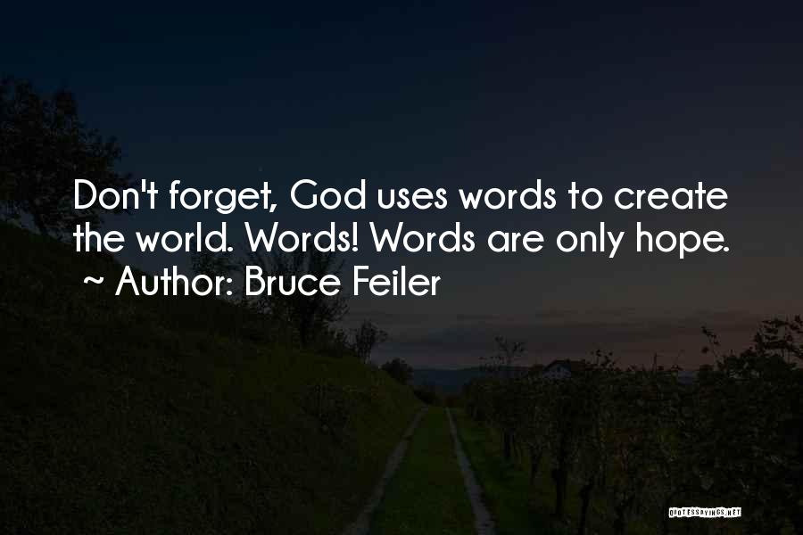 Bruce Feiler Quotes: Don't Forget, God Uses Words To Create The World. Words! Words Are Only Hope.
