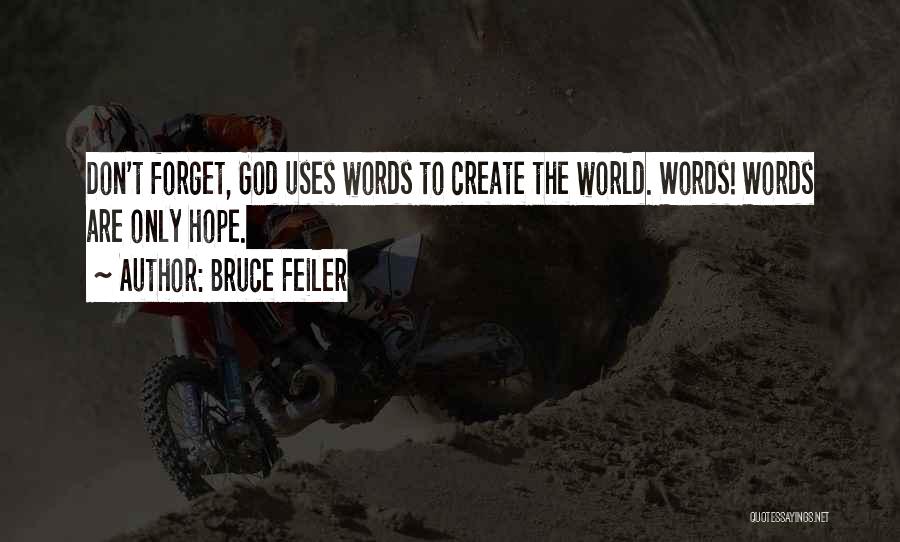Bruce Feiler Quotes: Don't Forget, God Uses Words To Create The World. Words! Words Are Only Hope.