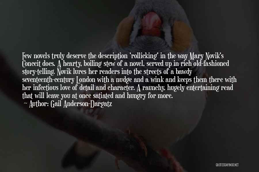 Gail Anderson-Dargatz Quotes: Few Novels Truly Deserve The Description 'rollicking' In The Way Mary Novik's Conceit Does. A Hearty, Boiling Stew Of A