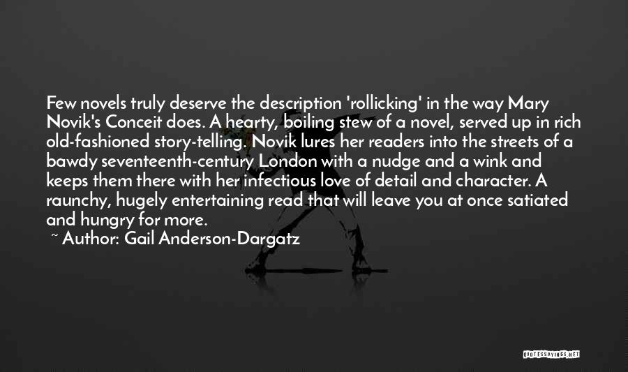 Gail Anderson-Dargatz Quotes: Few Novels Truly Deserve The Description 'rollicking' In The Way Mary Novik's Conceit Does. A Hearty, Boiling Stew Of A