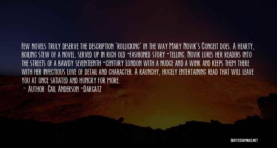 Gail Anderson-Dargatz Quotes: Few Novels Truly Deserve The Description 'rollicking' In The Way Mary Novik's Conceit Does. A Hearty, Boiling Stew Of A